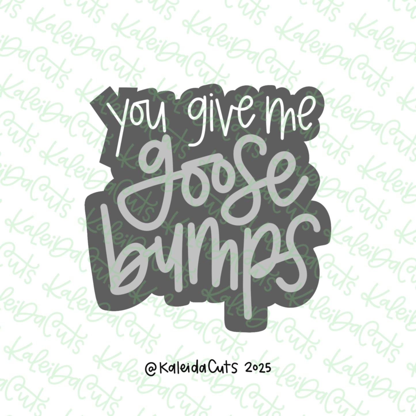 You Give Me Goose Bumps Cookie Cutter