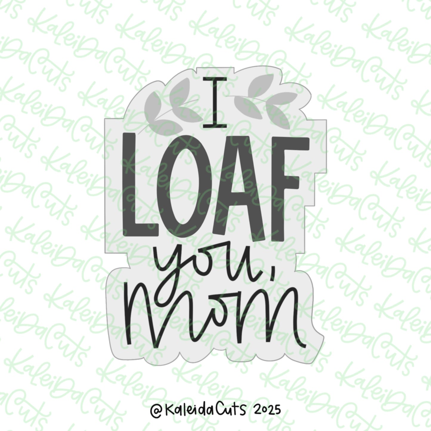 I LOAF You Mom Cookie Cutter