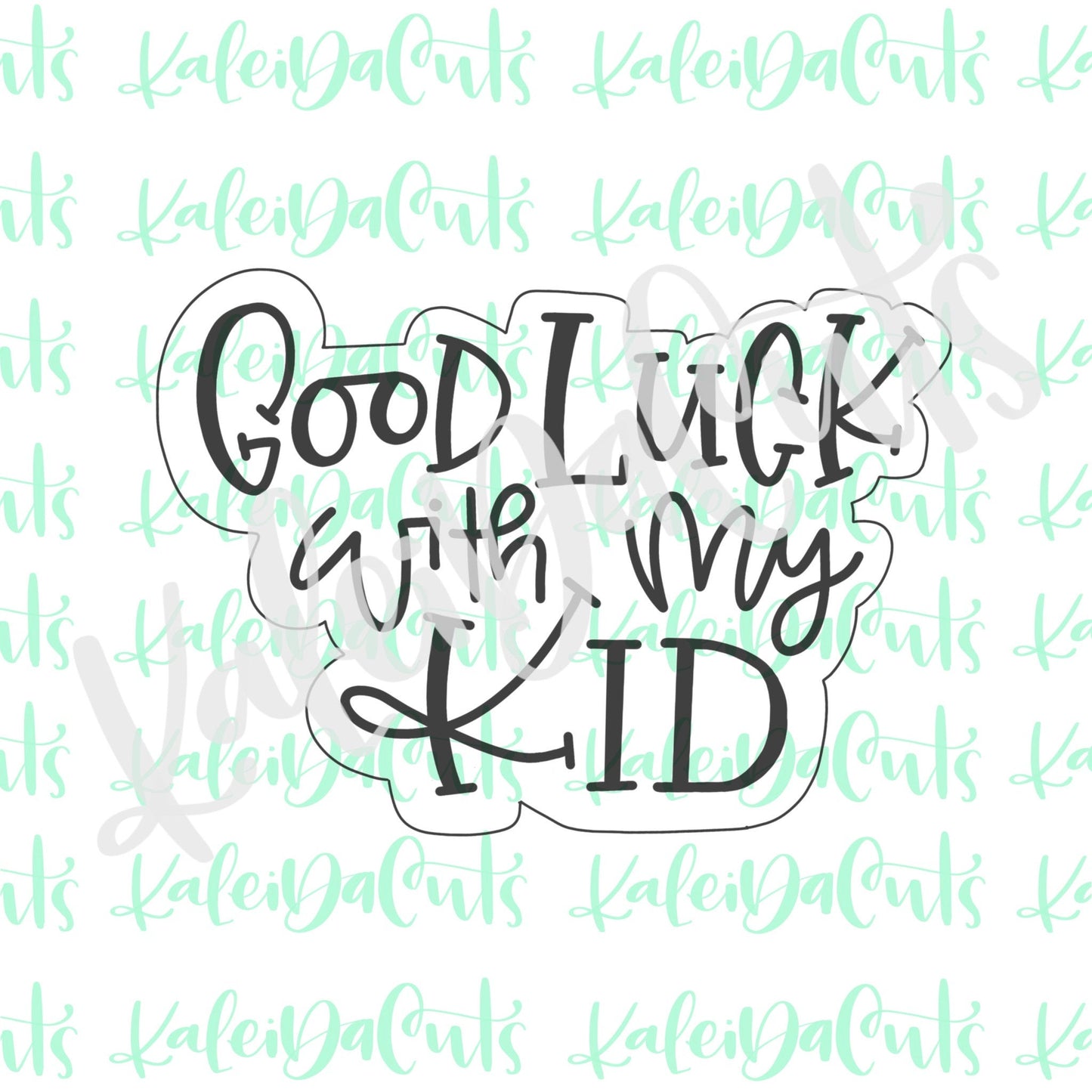 Good Luck With My Kid Cookie Cutter