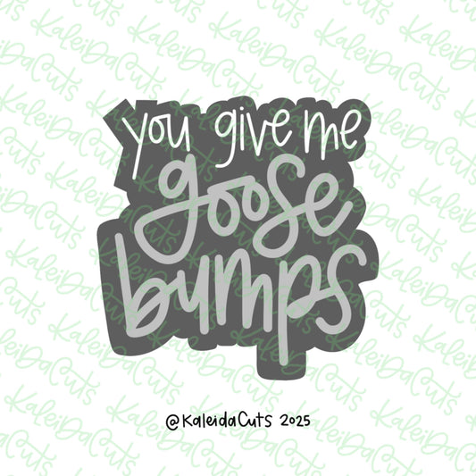 You Give Me Goose Bumps Cookie Cutter