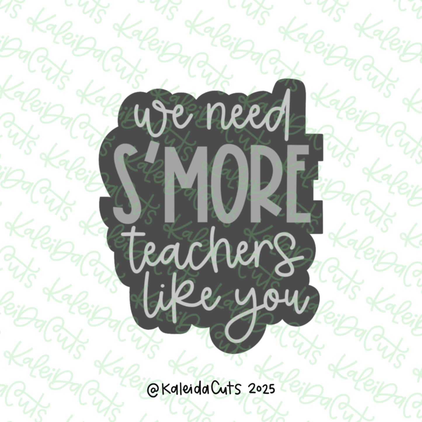 We Need Smore Teachers Like You Cookie Cutter