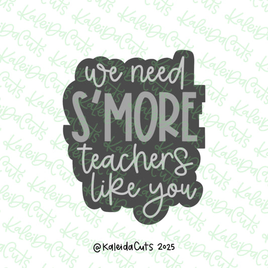 We Need Smore Teachers Like You Cookie Cutter