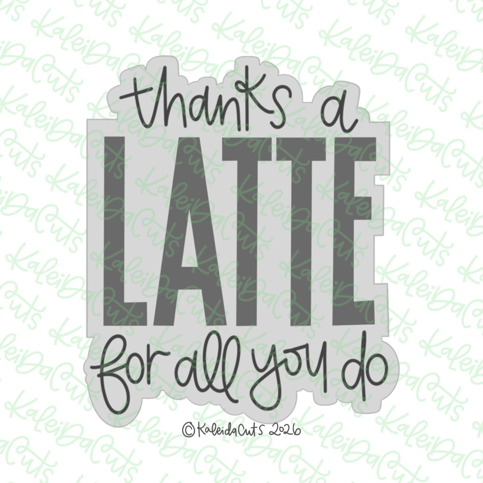 Thanks a Latte For All You Do Cookie Cutter – KaleidaCuts