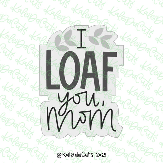 I LOAF You Mom Cookie Cutter