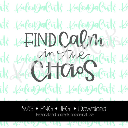 Find Calm in the Chaos Digital Download. SVG.