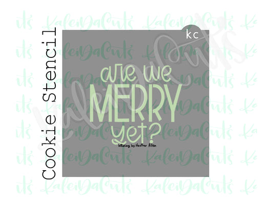 Are We Merry Yet Stencil (matches 4" cookie cutter)