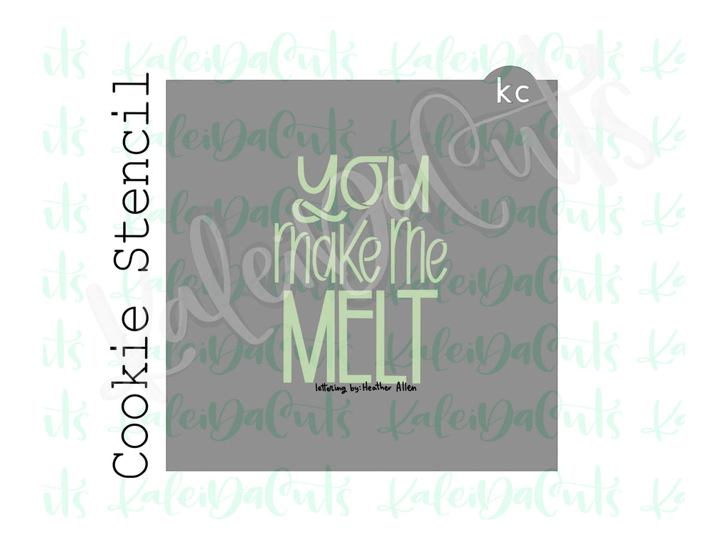 You Make Me Melt Stencil (matches 4" cookie cutter)