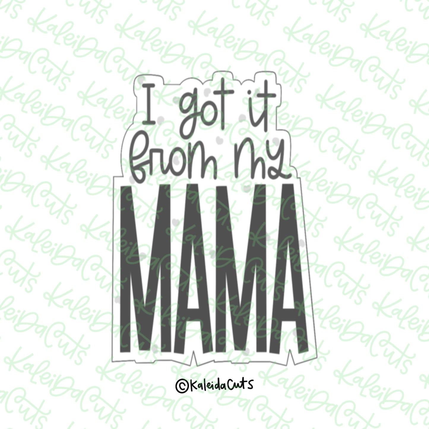 Got It From Mama Cookie Cutter