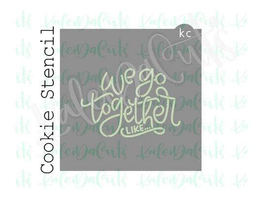 We Go Together Like 2 Stencil