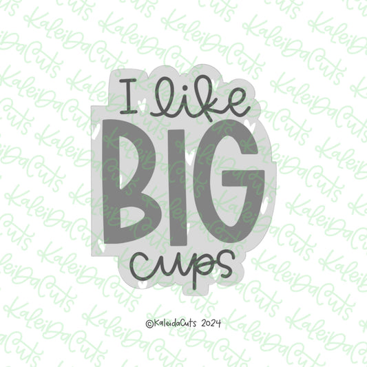 I Like Big Cups Cookie Cutter
