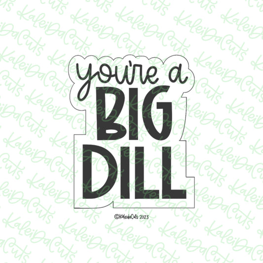 You're a Big Dill Cookie Cutter