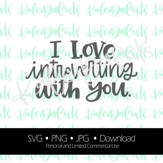 Love Introverting With You Digital Download. SVG.