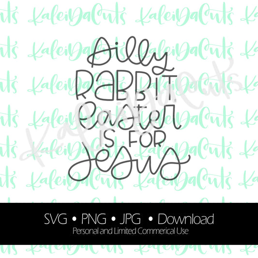 Silly Rabbit Easter is for Jesus Lettered Digital Download.