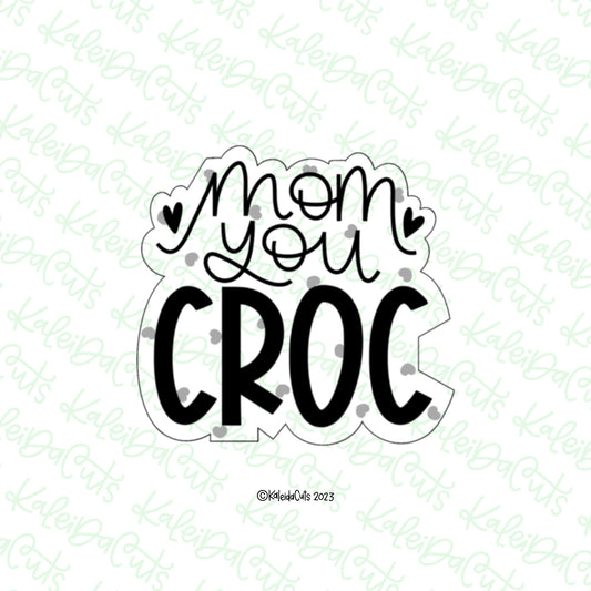 Mom You Croc Cookie Cutter