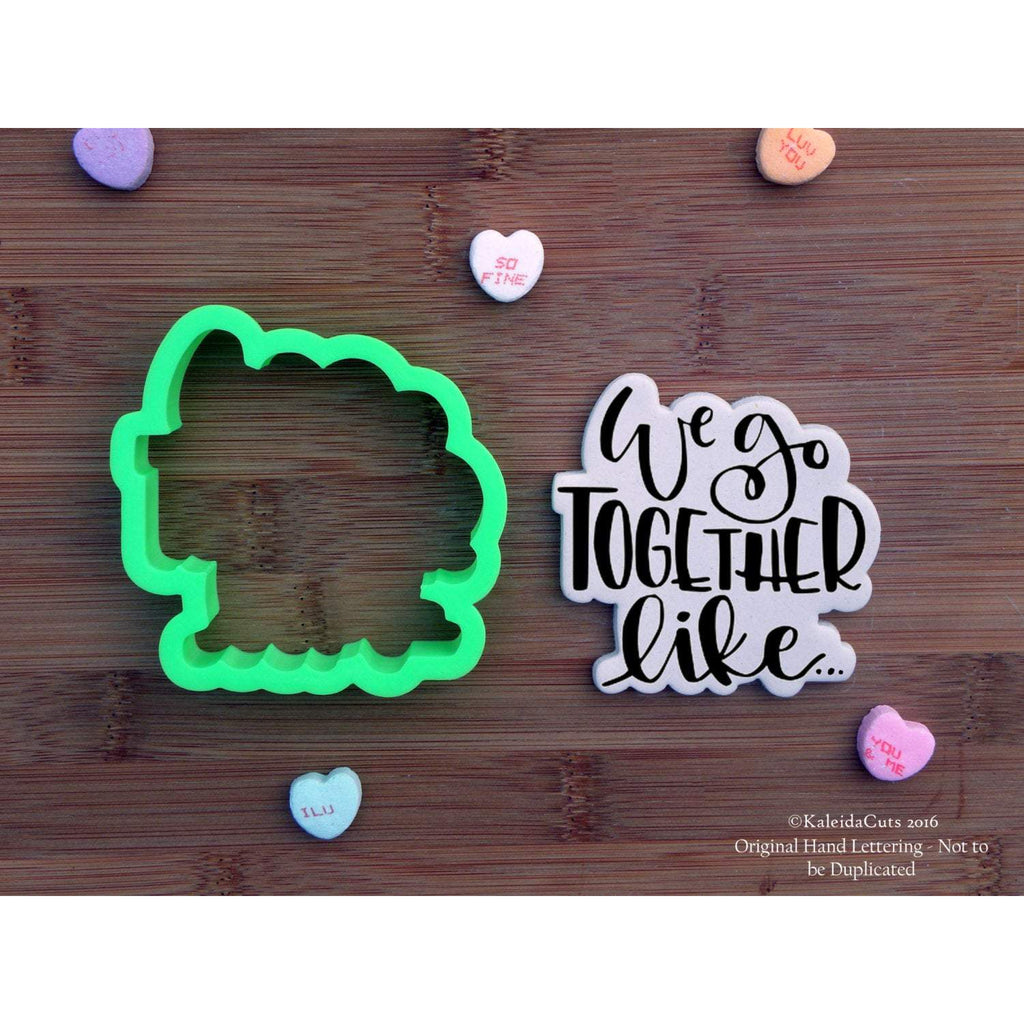 We Go Together Like ...Hand Lettered Cookie Cutter