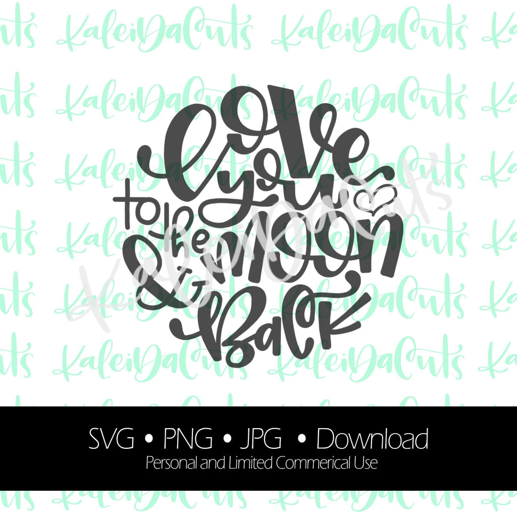 Love You to the Moon Digital Download. SVG. Personal and Limited Commercial Use. KaleidaCuts Handlettering.