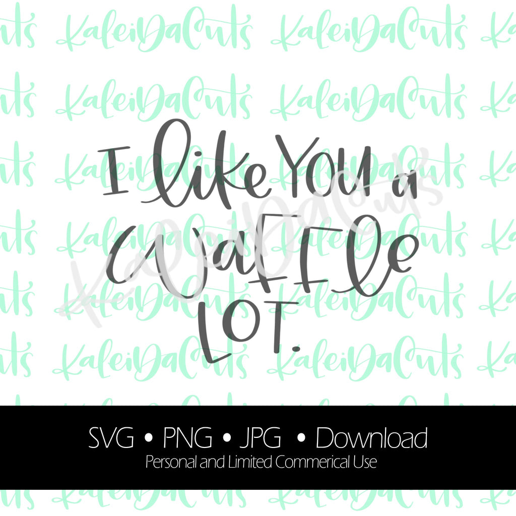 I Like You a Waffle Lot Digital Download. SVG. Personal and Limited Commercial Use.