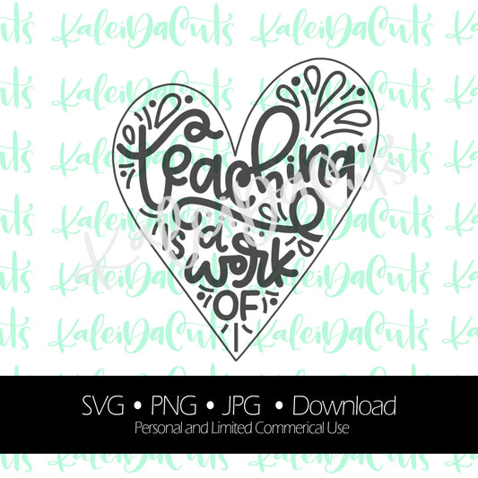 Teaching Is a Work of Heart Digital Download. SVG. Personal and Limited Commercial Use. KaleidaCuts Handlettering.