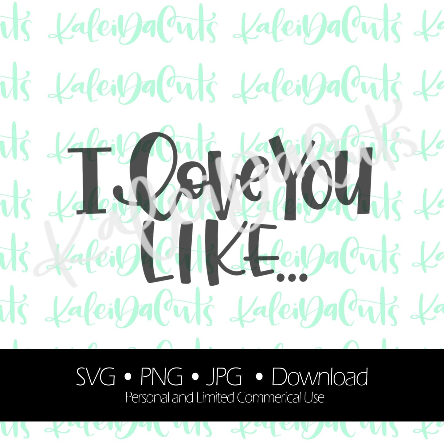 I Love You Like. Digital Download. SVG.